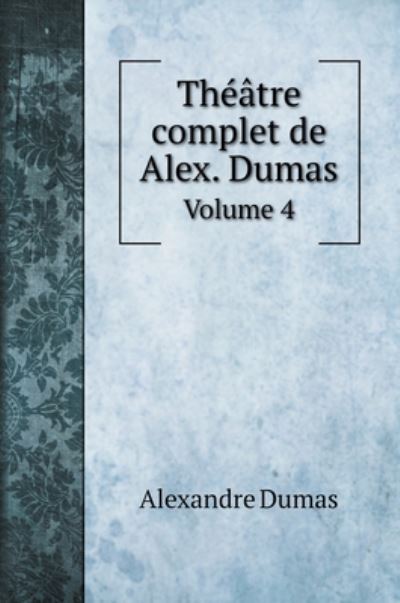 Cover for Alexandre Dumas · Theatre complet de Alex. Dumas (Hardcover Book) (2020)