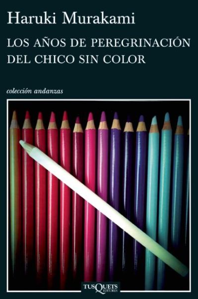 Los Anos De Peregrinacion Del Chico Sin Color (Andanzas) (Spanish Edition) - Haruki Murakami - Books - Tusquets - 9786074214789 - December 17, 2013