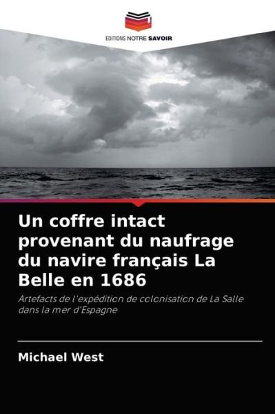 Cover for Michael West · Un coffre intact provenant du naufrage du navire francais La Belle en 1686 (Taschenbuch) (2021)
