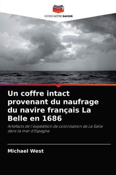 Cover for Michael West · Un coffre intact provenant du naufrage du navire francais La Belle en 1686 (Paperback Book) (2021)