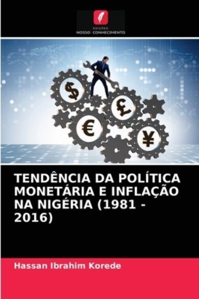 Cover for Hassan Ibrahim Korede · Tendencia Da Politica Monetaria E Inflacao Na Nigeria (1981 - 2016) (Paperback Book) (2021)