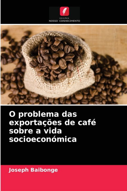 Cover for Joseph Baibonge · O problema das exportacoes de cafe sobre a vida socioeconomica (Paperback Book) (2021)