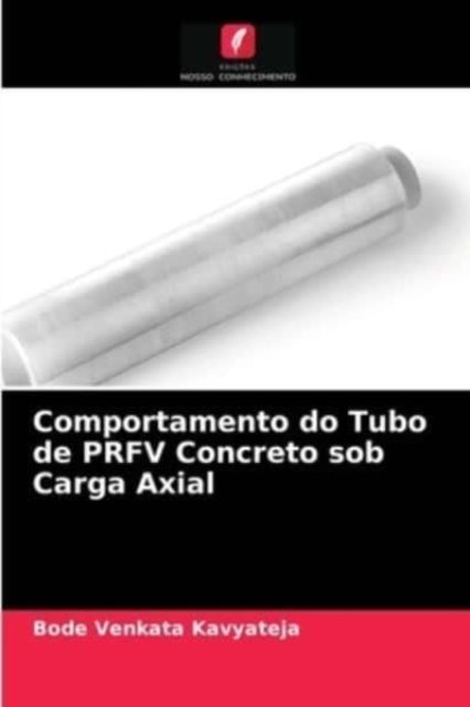 Cover for Bode Venkata Kavyateja · Comportamento do Tubo de PRFV Concreto sob Carga Axial (Paperback Book) (2021)