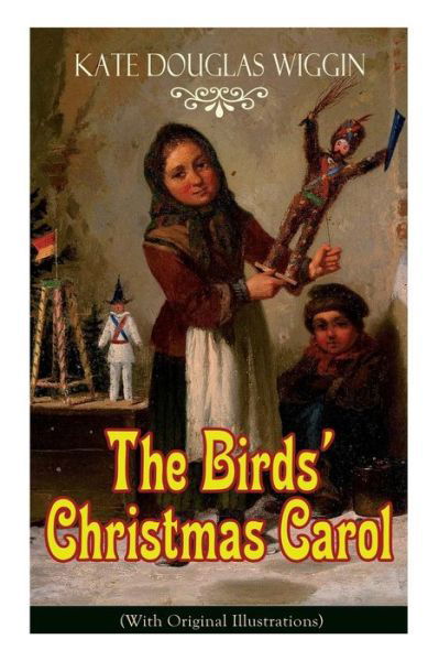 Cover for Kate Douglas Wiggin · The Birds' Christmas Carol Children's Classic (Paperback Book) (2018)
