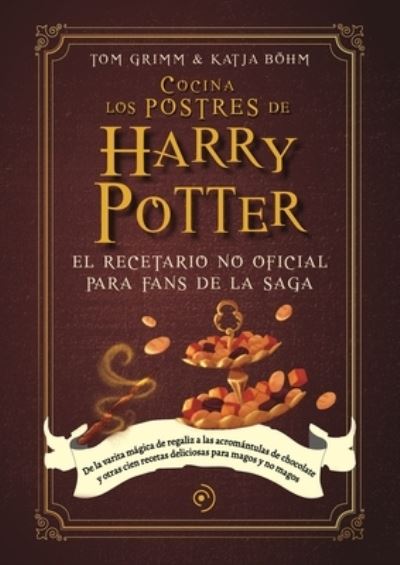 Cover for Tom Grimm · Cocina los postres de Harry Potter/ Cook the Harry Potter Desserts (Innbunden bok) (2023)