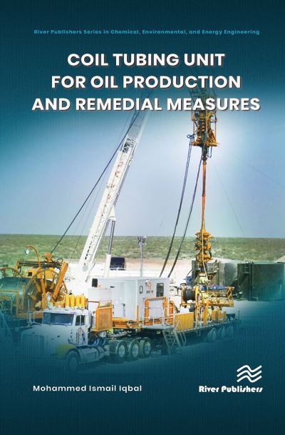 Coil tubing unit for oil production and remedial measures - Iqbal, Mohammed Ismail (University of Technology and Applied Sciences, Nizwa, Oman) - Books - River Publishers - 9788770042789 - October 21, 2024