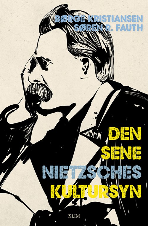 Cover for Søren R. Fauth og Børge Kristiansen · Den sene Nietzsches kultursyn (Sewn Spine Book) [1. Painos] (2023)