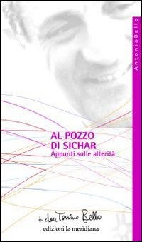 Cover for Antonio Bello · Al Pozzo Di Sichar. Appunti Sulle Alterita (Book)