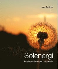 Cover for Lars Andrén · Solenergi : praktiska tillämpningar i bebyggelse (Book) (2015)