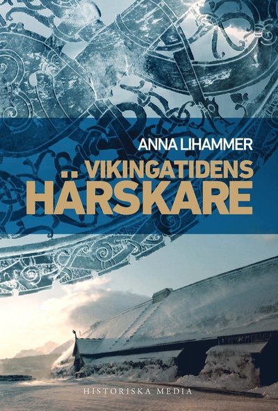 Vikingatidens härskare - Anna Lihammer - Bøger - Historiska Media - 9789175457789 - 10. april 2019