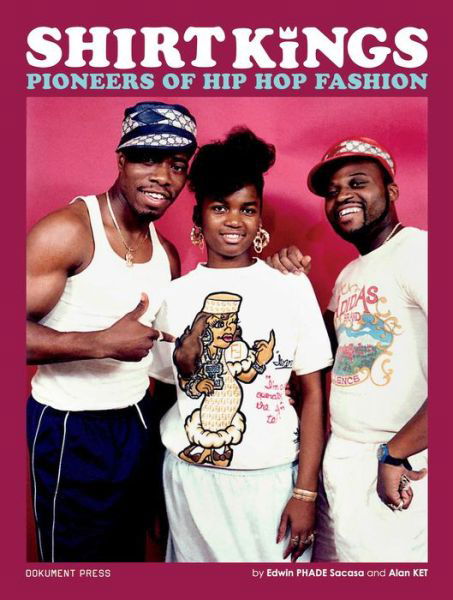 Shirt Kings: Pioneers of Hip Hop Fashion - Edwin PHADE Sacasa - Böcker - Dokument Forlag - 9789188369789 - 18 maj 2023