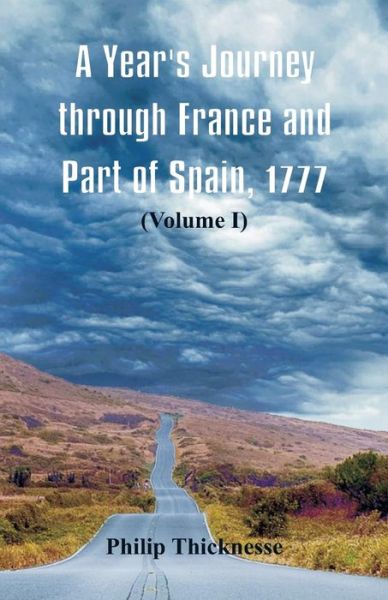 Cover for Philip Thicknesse · A Year's Journey through France and Part of Spain, 1777 (Paperback Book) (2018)