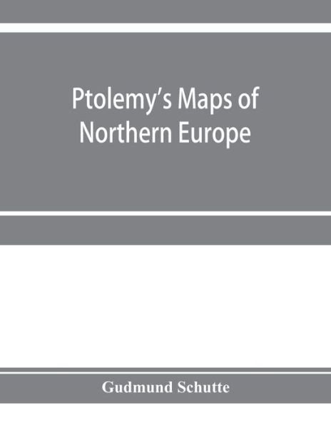 Ptolemy's maps of northern Europe, a reconstruction of the prototypes - Gudmund Schu?tte - Libros - Alpha Edition - 9789353954789 - 26 de diciembre de 2019
