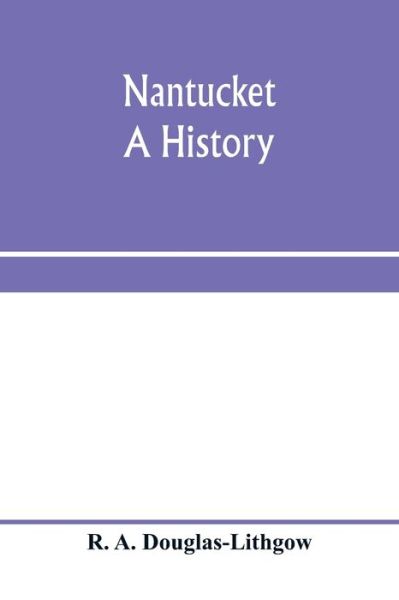 Nantucket; a history - R A Douglas-Lithgow - Books - Alpha Edition - 9789353970789 - January 15, 2020