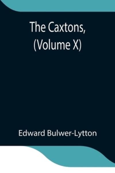Cover for Edward Bulwer Lytton Lytton · The Caxtons, (Volume X) (Paperback Book) (2021)