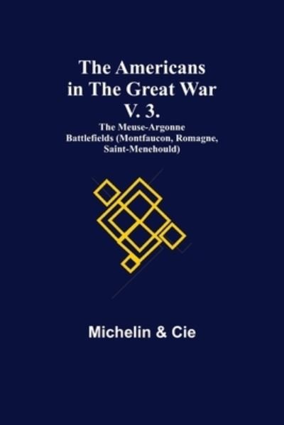Cover for Michelin · The Americans in the Great War; v. 3. The Meuse-Argonne Battlefields (Montfaucon, Romagne, Saint-Menehould) (Paperback Bog) (2021)