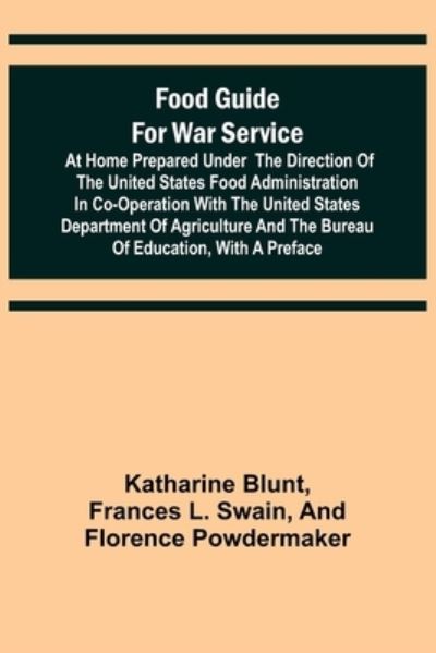 Cover for Katharine Blunt · Food Guide for War Service at Home Prepared under the direction of the United States Food Administration in co-operation with the United States Department of Agriculture and the Bureau of Education, with a preface (Taschenbuch) (2022)