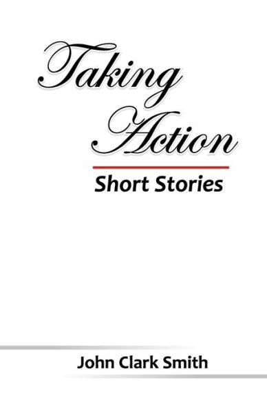 Cover for John Clark Smith · Taking Action - Short Stories (Paperback Book) (2019)