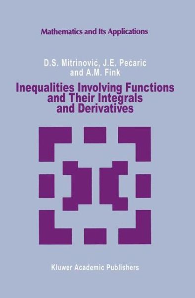 Inequalities Involving Functions and Their Integrals and Derivatives - Mathematics and Its Applications - Dragoslav S. Mitrinovic - Books - Springer - 9789401055789 - September 25, 2012