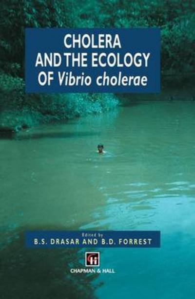 Cover for B S Drasar · Cholera and the Ecology of Vibrio cholerae (Pocketbok) [Softcover reprint of the original 1st ed. 1996 edition] (2011)