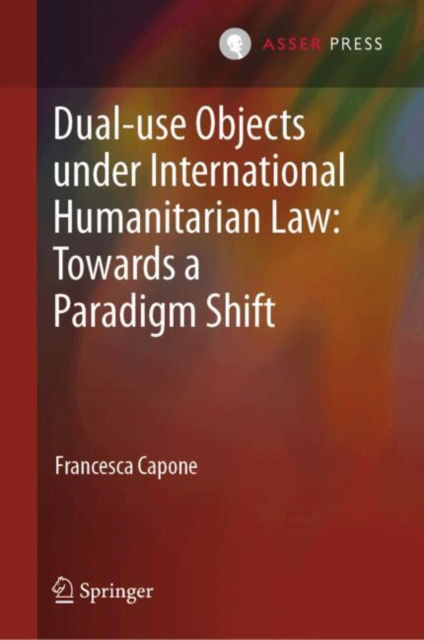 Cover for Francesca Capone · Dual-use Objects under International Humanitarian Law: Towards a Paradigm Shift (Hardcover Book) (2025)