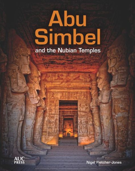 Cover for Nigel Fletcher-Jones · Abu Simbel and the Nubian Temples: A New Traveler's Companion (Hardcover Book) (2019)