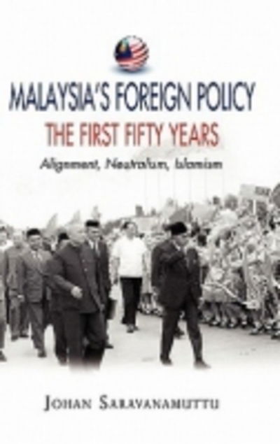 Cover for Johan Saravanamuttu · Malaysia's Foreign Policy: The First Fifty Years: Alignment, Neutralism, Islamism (Paperback Book) [New Ed. edition] (2011)