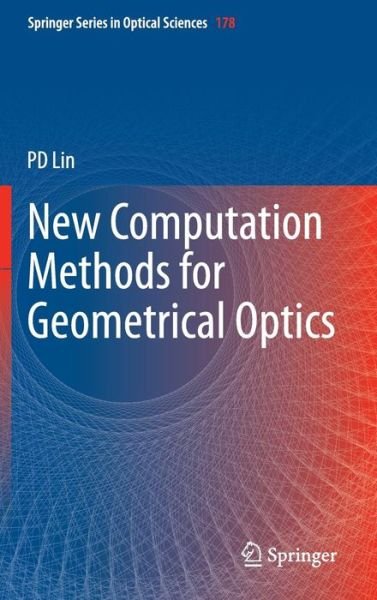 Cover for Psang Dain Lin · New Computation Methods for Geometrical Optics - Springer Series in Optical Sciences (Hardcover bog) [2014 edition] (2013)