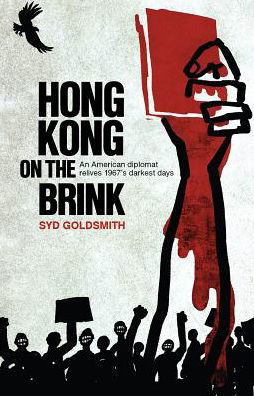 Cover for Syd Goldsmith · Hong Kong on the Brink: An American Diplomat Relives 1967s Darkest Days (Paperback Book) (2017)