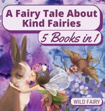 Cover for Wild Fairy · A Fairy Tale About Kind Fairies (Hardcover Book) (2021)