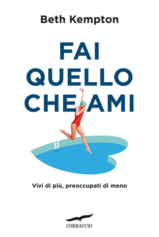 Cover for Beth Kempton · Fai Quello Che Ami. Vivi Di Piu, Preoccupati Di Meno (Book)