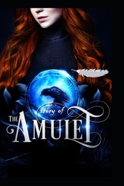 The Story of the Amulet by Edith Nesbit - Edith Nesbit - Books - Independently Published - 9798419490789 - February 19, 2022