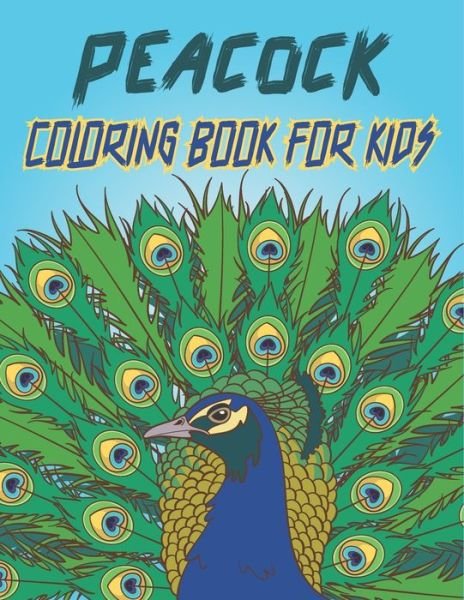 Peacock Coloring Book For Kids: Cute Peacock Coloring Pages - Rr Publications - Books - Independently Published - 9798490169789 - October 5, 2021