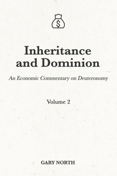 Cover for Gary North · Inheritance and Dominion: An Economic Commentary on Deuteronomy, Volume 2 - An Economic Commentary on the Bible (Paperback Book) (2021)