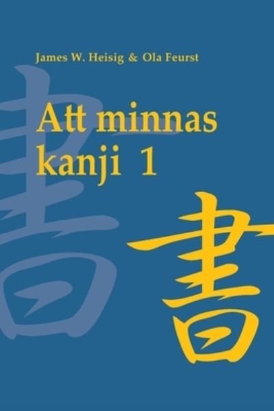 Cover for Ola Feurst · Att minnas kanji, vol. 1: De japanska skrivtecknens skrivning och betydelse (Paperback Book) (2021)