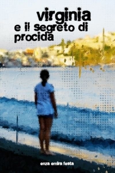 Cover for Enza Emira Festa · Virginia e il segreto di Procida: ovvero della Baia delle Ombre (Pocketbok) (2021)