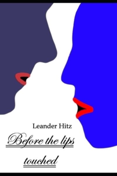 Cover for Leander Hitz · Before the lips touched: A short story about love and the creation of an important moment. (Paperback Book) (2021)