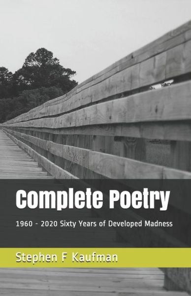 Complete Poetry - Stephen F Kaufman - Bøger - Independently Published - 9798555314789 - 29. oktober 2020