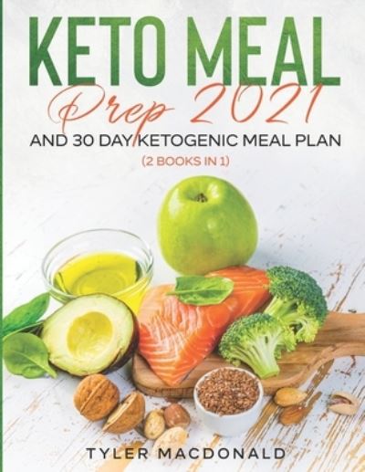 Cover for Tyler MacDonald · Keto Meal Prep 2021 AND 30-Day Ketogenic Meal Plan (2 Books IN 1) (Paperback Book) (2020)