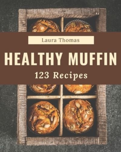 Cover for Laura Thomas · 123 Healthy Muffin Recipes (Pocketbok) (2020)