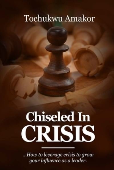 Cover for Tochukwu Amakor · Chiseled in Crisis (Paperback Bog) (2020)