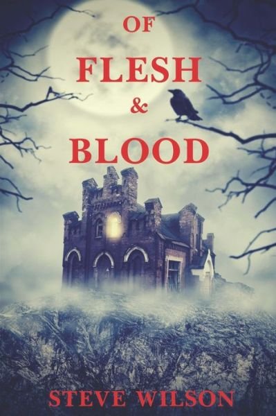 Of Flesh & Blood - Steve Wilson - Libros - Independently Published - 9798617362789 - 1 de marzo de 2020