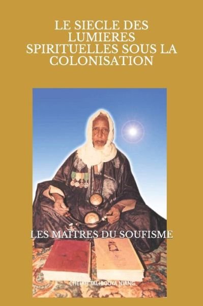 Cover for Cheikh Talibouya Niang · Le Siecle Des Lumieres Spirituelles Sous La Colonisation: Les Maitres Du Soufisme (Pocketbok) (2020)