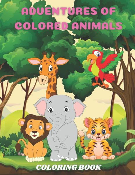 Alice Dunaway · Adventures of Colored Animals - Coloring Book (Paperback Book) (2020)