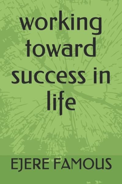 Cover for Ejere Enakeno Famous · Working Toward Success in Life (Paperback Book) (2020)