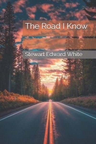 Cover for Stewart Edward White · The Road I Know (Pocketbok) (2021)