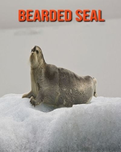 Bearded Seal - William Doyle - Books - Independently Published - 9798693940789 - October 5, 2020