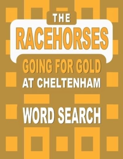 Cover for Nuletto Books · The RACEHORSES going for gold at Cheltenham Word Search Book (Paperback Bog) (2021)