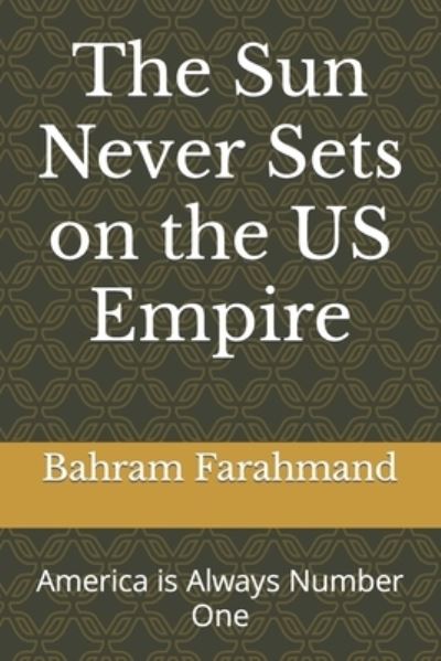 Cover for Bahram Farahmand · The Sun Never Sets on the US Empire: America is Always Number One (Paperback Bog) (2021)