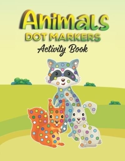 Cover for Ba Press Publishing · Animals Dot Markers Activity Book: Animals Dot Markers Coloring Book For Kids A Great Dot Coloring Books For Toddlers Marker Art Creative Kids Activity Book (Paperback Book) (2021)